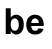be